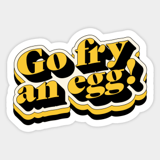 Go fry an egg Sticker